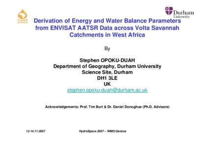 Derivation of Energy and Water Balance Parameters from ENVISAT AATSR Data across Volta Savannah Catchments in West Africa By Stephen OPOKU-DUAH Department of Geography, Durham University