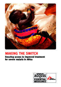 Making the Switch  Ensuring access to improved treatment for severe malaria in Africa  Cover design and layout: Daniel Jaquet