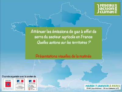 Atténuer les émissions de gaz à effet de serre du secteur agricole en France Quelles actions sur les territoires ? Présentations visuelles de la matinée  Présentations visuelles