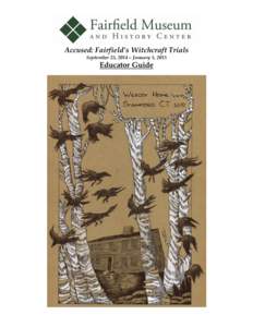 Accused: Fairfield’s Witchcraft Trials September 25, 2014 – January 5, 2015 Educator Guide  Accused: Fairfield’s Witchcraft Trials