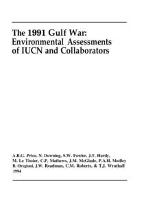 The 1991 Gulf War: Environmental Assessments of IUCN and Collaborators A.R.G. Price, N. Downing, S.W. Fowler, J.T. Hardy, M. Le Tissier, C.P. Mathews, J.M. McGlade, P.A.H. Medley