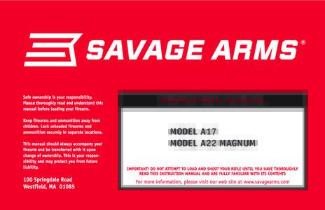 MODEL A17 MODEL A22 MAGNUM Congratulations on the purchase of your new firearm. You are now part of the Savage Arms, Inc. family of quality firearms. With reasonable
