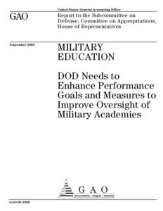 GAO[removed]Military Education: DOD Needs to Enhance Performance Goals and Measures to Improve Oversight of Military Academies