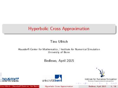 Hyperbolic Cross Approximation Tino Ullrich Hausdorff-Center for Mathematics / Institute for Numerical Simulation University of Bonn  Bedlewo, April 2015