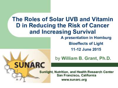 The Roles of Solar UVB and Vitamin D in Reducing the Risk of Cancer and Increasing Survival A presentation in Homburg Bioeffects of LightJune 2015