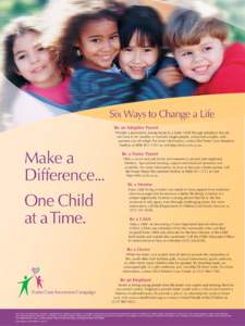 Six Ways to Change a Life Be an Adoptive Parent Provide a permanent, loving home to a foster child through adoption. You do not have to be wealthy or married; single people, unmarried couples, and partners can all adopt.