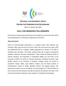 NATIONAL LAW UNIVERSITY, DELHI CENTRE FOR COMMUNICATION GOVERNANCE Sector-14, Dwarka, New Delhi CALL FOR RESEARCH FELLOWSHIPS The Centre for Communication Governance at the National Law University, Delhi (CCG)