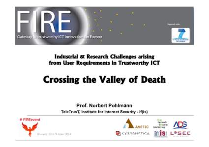 Industrial & Research Challenges arising from User Requirements in Trustworthy ICT Crossing the Valley of Death Prof. Norbert Pohlmann TeleTrusT, Institute for Internet Security - if(is)