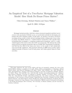 An Empirical Test of a Two-Factor Mortgage Valuation Model: How Much Do House Prices Matter? Chris Downing, Richard Stanton and Nancy Wallace∗ April 25, 2003, 12:01pm  Abstract