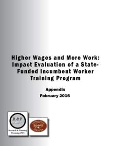 Higher Wages and More Work: Impact Evaluation of a StateFunded Incumbent Worker Training Program Appendix February 2016