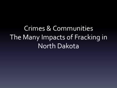 Crimes & Communities The Many Impacts of Fracking in North Dakota