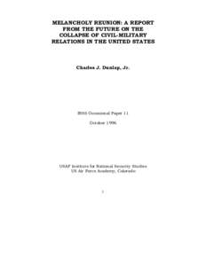 MELANCHOLY REUNION: A REPORT FROM THE FUTURE ON THE COLLAPSE OF CIVIL-MILITARY RELATIONS IN THE UNITED STATES  Charles J. Dunlap, Jr.