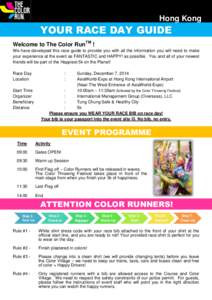 Hong Kong  YOUR RACE DAY GUIDE Welcome to The Color RunTM ! We have developed this race guide to provide you with all the information you will need to make your experience at the event as FANTASTIC and HAPPY! as possible