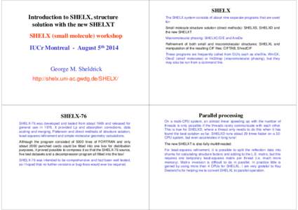 SHELX  Introduction to SHELX, structure solution with the new SHELXT SHELX (small molecule) workshop IUCr Montreal - August 5th 2014
