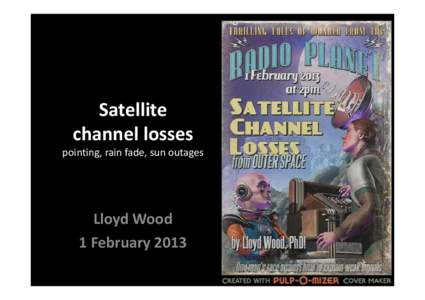 Satellite channel losses pointing, rain fade, sun outages Lloyd Wood 1 February 2013