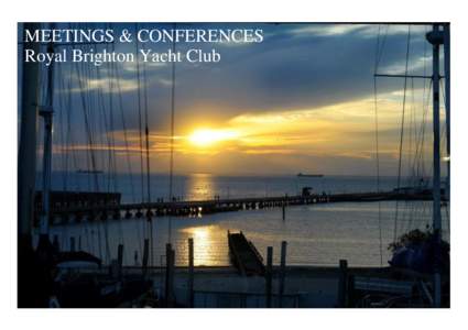 MEETINGS & CONFERENCES Royal Brighton Yacht Club MEETINGS & CONFERENCES Your meeting overlooking the yachts and calm waters, spectacular sunsets and all that