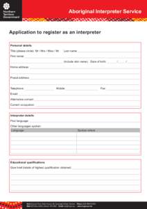 Aboriginal Aboriginal Interpreter Service Interpreter Service Application to register as an interpreter Personal details Title (please circle): Mr / Mrs / Miss / Mr