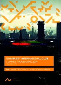 UNIVERSITY INTERNATIONAL CLUB SUMMER PROGRAMME 2014 FOUNDED IN 1998 UIC: MAINLY FOCUS ON DOWNTOWN AARHUS