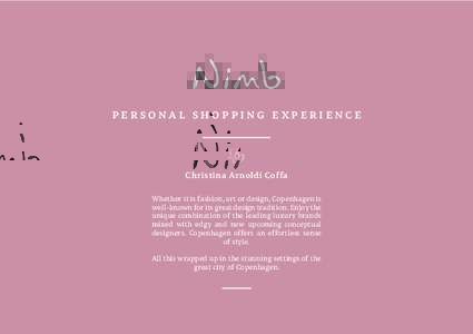 personal shopping experience  By Christina Arnoldi Coffa Whether it is fashion, art or design, Copenhagen is well-known for its great design tradition. Enjoy the