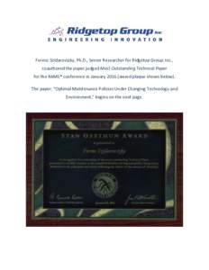 Ferenc Szidarovszky, Ph.D., Senior Researcher for Ridgetop Group, Inc., coauthored the paper judged Most Outstanding Technical Paper for the RAMS® conference in Januaryaward plaque shown below). The paper, “Opt