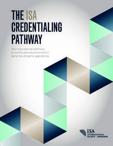 THE ISA CREDENTIALING PATHWAY Your educational pathway to continued advancement in personal property appraising.