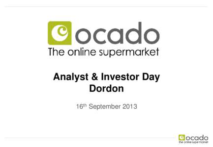Analyst & Investor Day Dordon 16th September 2013 Hosts  Tim Steiner, CEO