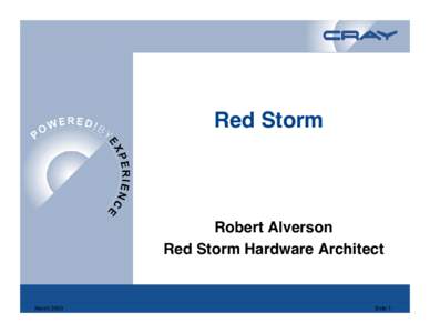 Red Storm  Robert Alverson Red Storm Hardware Architect  March 2003