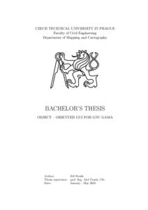 CZECH TECHNICAL UNIVERSITY IN PRAGUE Faculty of Civil Engineering Department of Mapping and Cartography BACHELOR’S THESIS OBJECT – ORIENTED GUI FOR GNU GAMA