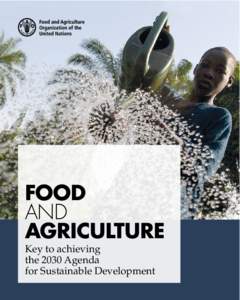 FOOD AND AGRICULTURE Key to achieving the 2030 Agenda for Sustainable Development