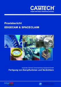 Praxisbericht EDGECAM & SPACECLAIM Anwender: Siemens Turbomachinery Equipment GmbH  Fertigung von Dampfturbinen und Verdichtern