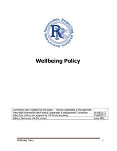 Wellbeing Policy  Committee with oversight for this policy – Finance Leadership & Management Policy last reviewed by the Finance Leadership & Management Committee Policy last ratified and adopted by Full Governing Body
