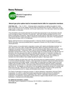 News Release Electric Cooperatives of Arkansas Natural gas price spikes lead to increased electric bills for cooperative members Little Rock, Ark. — Feb. 11, 2014 — Arkansas electric cooperatives are setting new peak