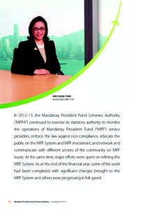 MRS DIANA CHAN MANAGING DIRECTOR In 2012–13, the Mandatory Provident Fund Schemes Authority (“MPFA”) continued to exercise its statutory authority to monitor the operations of Mandatory Provident Fund (“MPF”) s