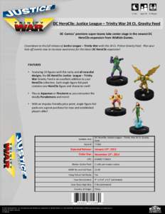 1+ Hrs  Ages 14+ 2+ Players DC HeroClix: Justice League – Trinity War 24 Ct. Gravity Feed DC Comics’ premiere super-teams take center stage in the newest DC