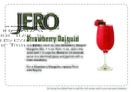 Strawberry Daiquiri In a blender, mix 4 oz. Jero Strawberry Daiquiri/ Margarita Mix, 1 ½ oz. Rum, ½ oz. Jero Lime Juice and 1 ½ cups ice. Blend for 15 seconds, serve in a stemmed glass and garnish with a fresh strawbe