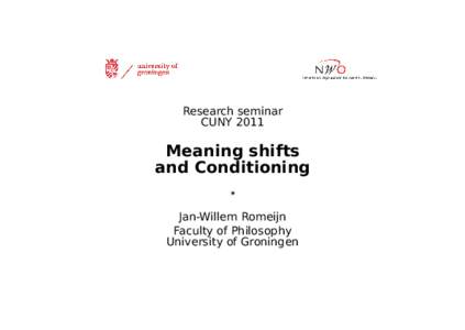 Research seminar CUNY 2011 Meaning shifts and Conditioning ?