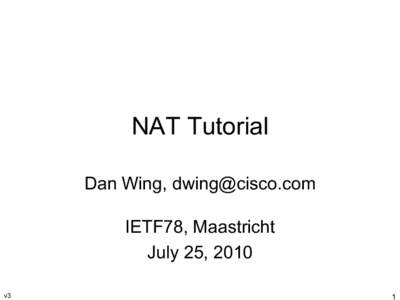NAT Tutorial Dan Wing, [removed] IETF78, Maastricht July 25, 2010 v3