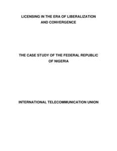 LICENSING IN THE ERA OF LIBERALIZATION AND CONVERGENCE THE CASE STUDY OF THE FEDERAL REPUBLIC OF NIGERIA