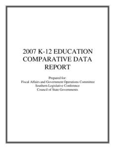 2007 K-12 EDUCATION COMPARATIVE DATA REPORT Prepared for: Fiscal Affairs and Government Operations Committee Southern Legislative Conference