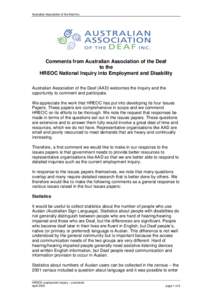 Australian Association of the Deaf Inc.  Comments from Australian Association of the Deaf to the HREOC National Inquiry into Employment and Disability Australian Association of the Deaf (AAD) welcomes the Inquiry and the