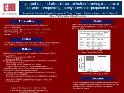 Improved serum cholesterol concentration following a structured diet plan incorporating healthy convenient prepared meals Brosnahan J, Summers A, Nguyen V, Lowndes J, Zukley L, Cooper L, Reimers K, Angelopoulos TJ, Rippe