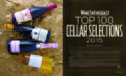 TOP 100  CELLAR SELECTIONS 2015 Buy now, drink later. B Y T H E E D I TO R S O F W I N E E N T H U S I AST M AGA Z I N E
