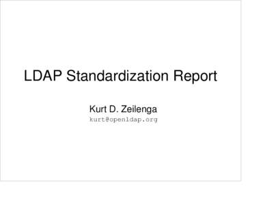 LDAP Standardization Report Kurt D. Zeilenga [removed] Standards Development Organizations
