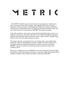 The METRIC Synthetica app’s eleven interactive song experiences visually remix, filter, and sequence songs from Synthetica and Synthetica Reflections. In half the experiences, fans remix songs by painting pattern sampl