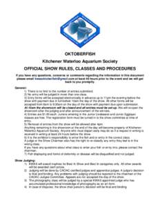 OKTOBERFISH Kitchener Waterloo Aquarium Society OFFICIAL SHOW RULES, CLASSES AND PROCEDURES If you have any questions, concerns or comments regarding the information in this document please email [removed]