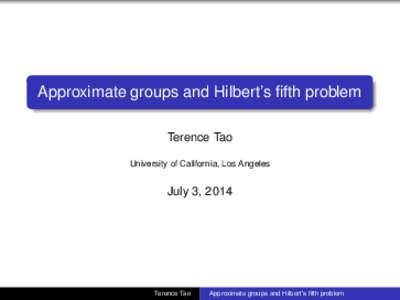 Approximate groups and Hilbert’s fifth problem Terence Tao University of California, Los Angeles July 3, 2014