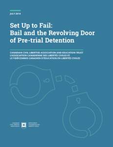 JULY[removed]Set Up to Fail: Bail and the Revolving Door of Pre-trial Detention CANADIAN CIVIL LIBERTIES ASSOCIATION AND EDUCATION TRUST