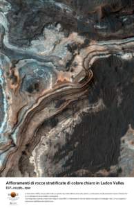 Aﬃoramenti di rocce stratificate di colore chiaro in Ladon Valles ESP_023383_1590 La fotocamera HiRISE è la più potente del suo genere mai inviata attorno ad un altro pianeta. La fotocamera ad alta risoluzione mostra