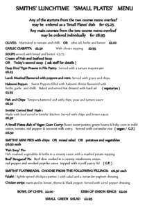 SMITHS’ LUNCHTIME ‘SMALL PLATES’ MENU Any of the starters from the two course menu overleaf may be ordered as a ‘Small Plates’ dish for £5.25 Any main courses from the two course menu overleaf may be ordered i