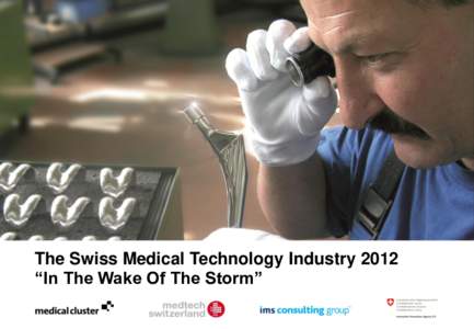 The Swiss Medical Technology Industry 2012 “In The Wake Of The Storm” SMTI 2012 – In The Wake Of The Storm This year’s Swiss Medtech Industry (SMTI) survey is based on the biggest industry participation to date